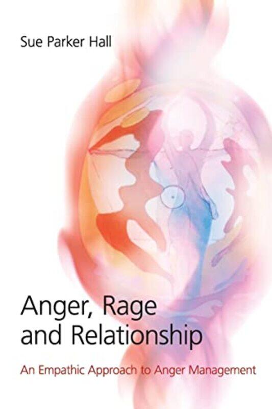 

Anger Rage and Relationship by Sue Parker Hall-Paperback