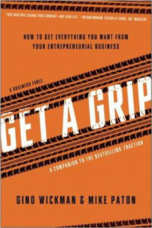 

Get A Grip: How to Get Everything You Want from Your Entrepreneurial Business, Paperback Book, By: Gino Wickman