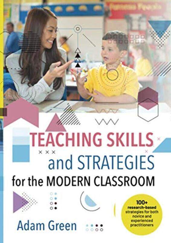 

Teaching Skills and Strategies for the Modern Classroom: 100+ research-based strategies for both nov , Paperback by Green, Adam