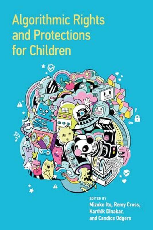 

Algorithmic Rights and Protections for Children by Rachel King’s College London UK KerrHenry King’s College London UK RedwoodJames King’s College Lond