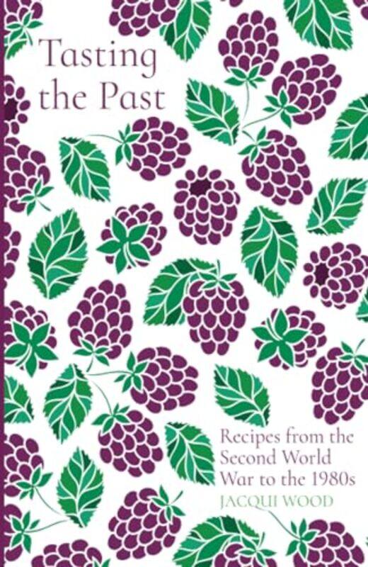 

Tasting the Past Recipes from the Second World War to the 1980s by Jacqui Wood-Paperback