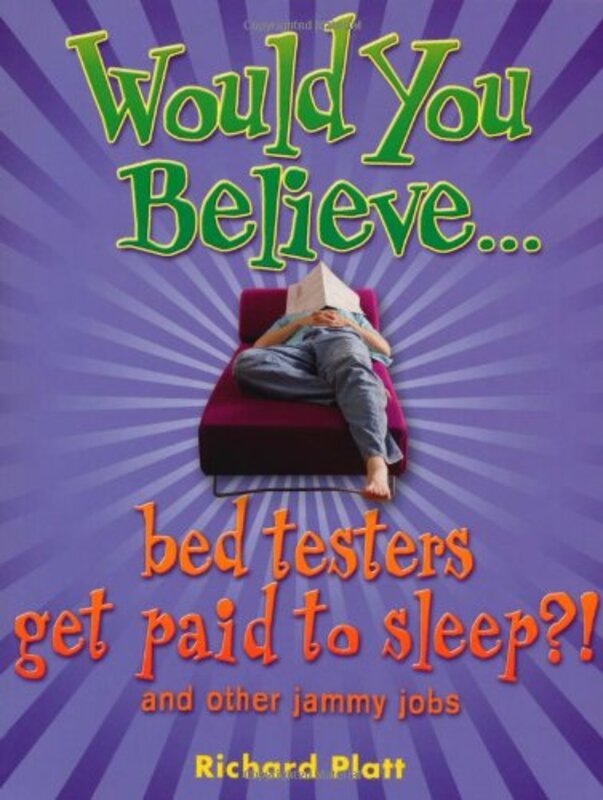 Would You Believe...bed testers get paid to sleep?!: and other jammy jobs, Paperback Book, By: Richard Platt
