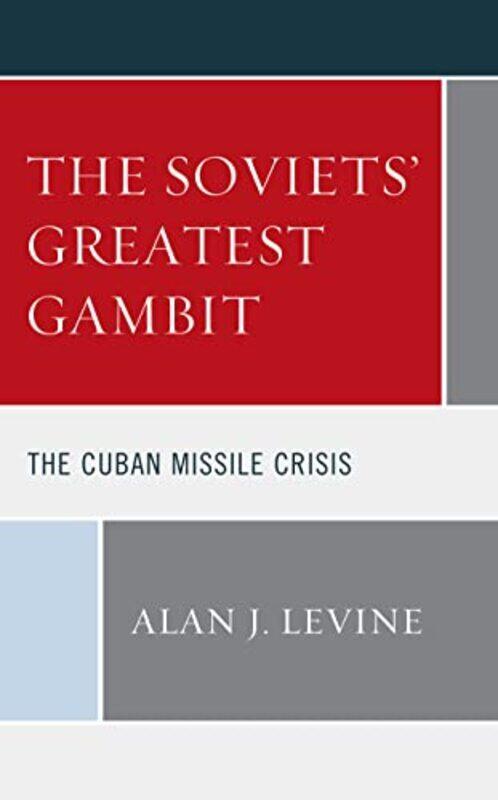 

The Soviets Greatest Gambit by Alan J Levine-Hardcover