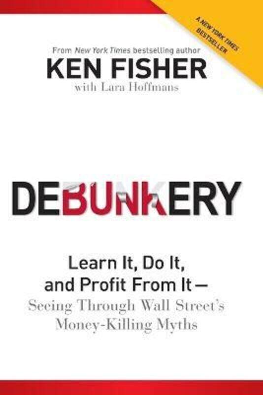 

Debunkery: Learn It, Do It, and Profit From It -- Seeing Through Wall Street's Money-Killing Myths,Paperback,ByFisher