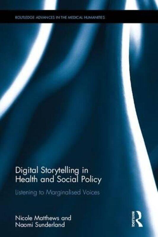 

Digital Storytelling in Health and Social Policy by Nicole Macquarie University, Australia MatthewsNaomi Sunderland-Hardcover