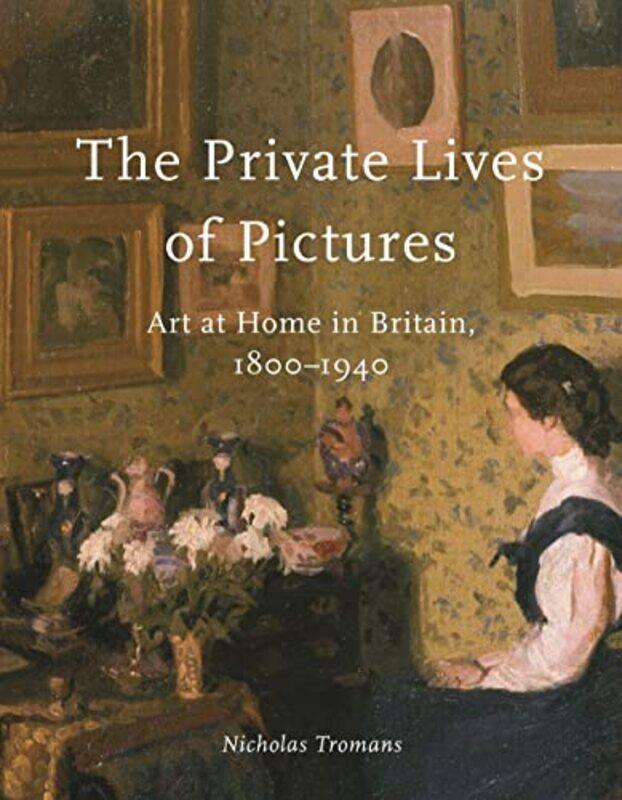 

The Private Lives of Pictures by Nicholas Tromans-Hardcover