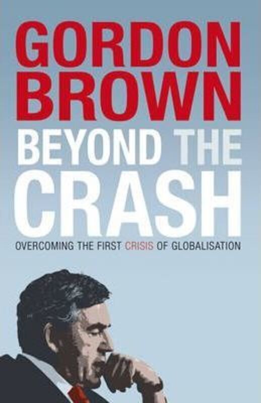 Beyond the Crash: Overcoming the First Crisis of Globalisation.paperback,By :Gordon Brown