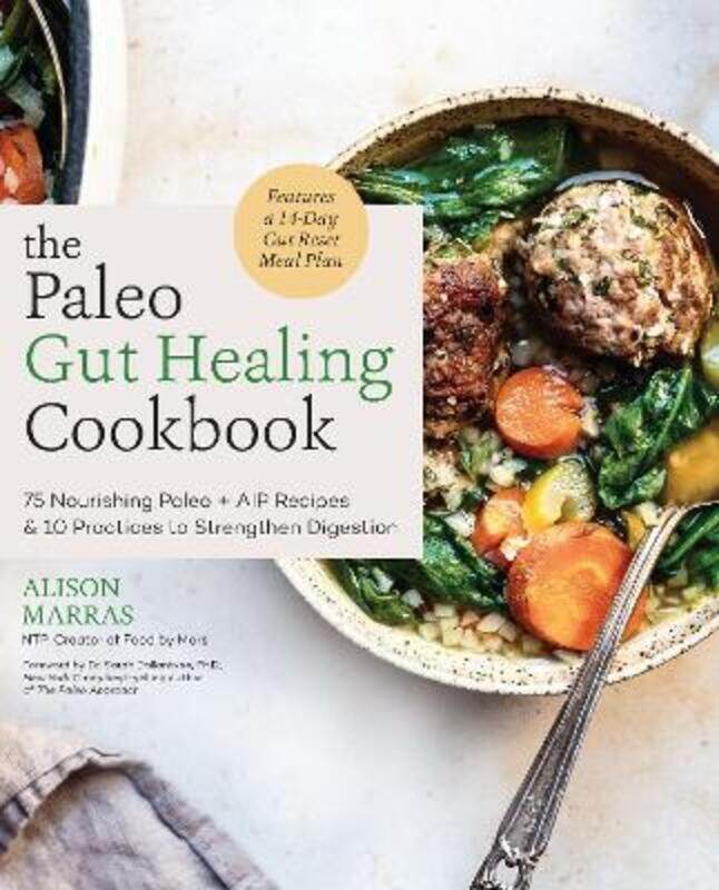 

The Paleo Gut Healing Cookbook: 75 Nourishing Paleo + AIP Recipes & 10 Practices to Strengthen Diges.paperback,By :Marras, Alison - Ballantyne, Dr. Sa