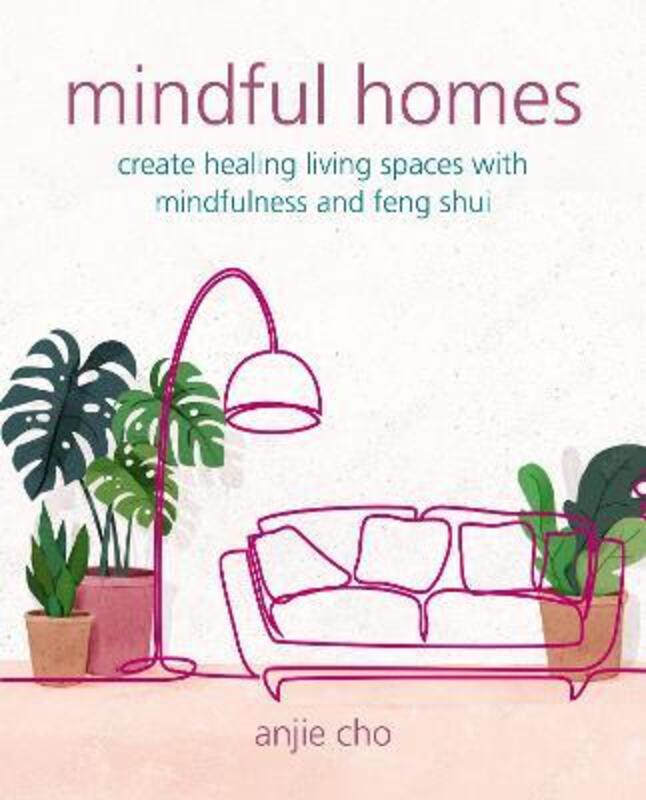 Mindful Homes: Create Healing Living Spaces with Mindfulness and Feng Shui,Paperback, By:Cho, Anjie