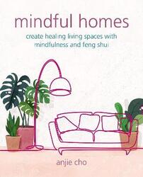 Mindful Homes: Create Healing Living Spaces with Mindfulness and Feng Shui,Paperback, By:Cho, Anjie