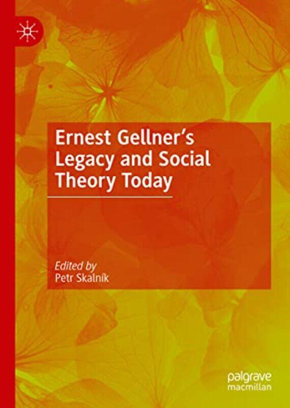 

Ernest Gellner’s Legacy and Social Theory Today by Petr Skalnik-Hardcover