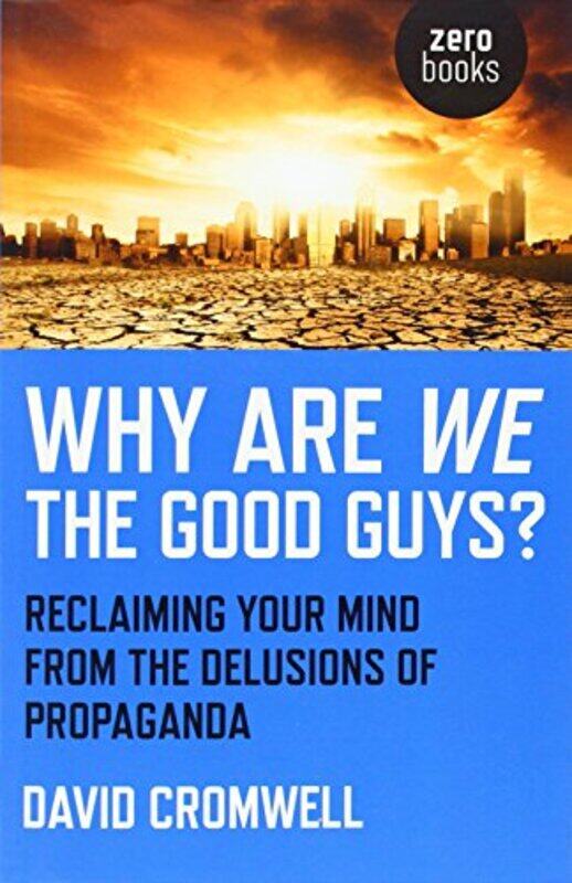 

Why Are We The Good Guys Reclaiming Your Mind From The Delusions Of Propaganda by David Cromwell-Paperback