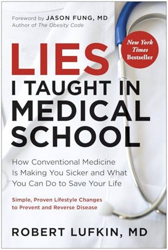 

Lies I Taught In Medical School How Conventional Medicine Is Making You Sicker And What You Can Do By Lufkin, Robert, Md - Fung, Jason Hardcover