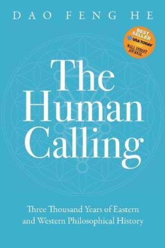 

The Human Calling: Three Thousand Years of Eastern and Western Philosophical History,Paperback,ByHe, Daofeng