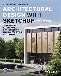 Architectural Design with SketchUp 3D Modeling Extensions BIM Rendering Making Scripting and by Schreyer, Alexander C. (University of Massachusetts, Amherst, MA) Paperback