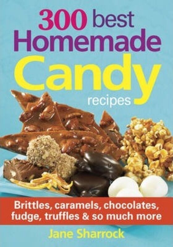 

300 Best Homemade Candy Recipes: Brittles, Caramels, Chocolates, Fudge, Truffles and So Much More, Paperback Book, By: Jane Sharrock