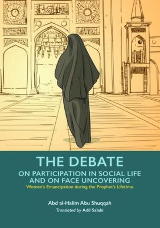 The Debate - Participation in Social Life and Face Uncovering,Paperback,ByShuqqah, Abd al-Halim Abu - Salahi, Adil