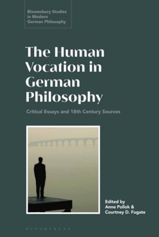 

The Human Vocation In German Philosophy by Dr Anne (Johannes Gutenberg University of Mainz, Germany) PollokCourtney D (Florida State University, USA)