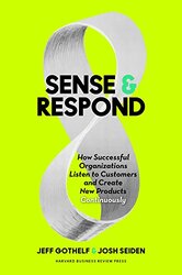 Sense And Respond: How Successful Organizations Listen To Customers And Create New Products Continuo By Jeff Gothelf Hardcover