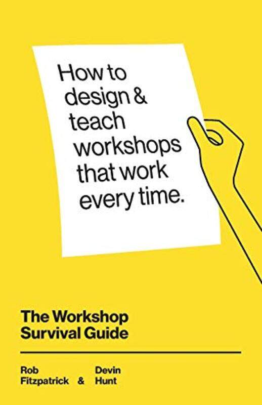 

The Workshop Survival Guide: How to design and teach educational workshops that work every time , Paperback by Hunt, Devin - Rosen, Adam - Fitzpatrick