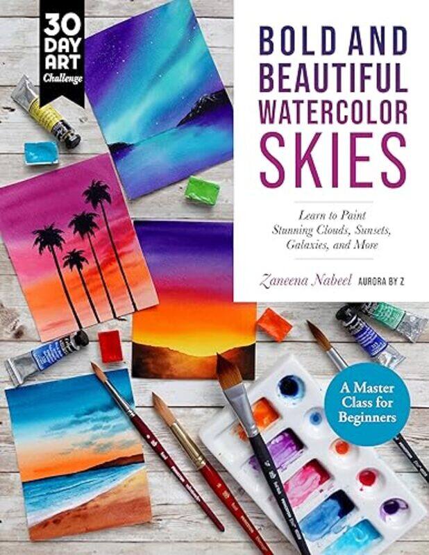 

Bold And Beautiful Watercolor Skies Learn To Paint Stunning Clouds Sunsets Galaxies And More A By Nabeel, Zaneena - Aurora by Z Paperback