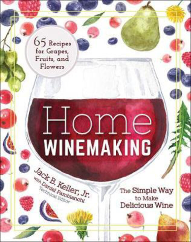 

Home Winemaking: The Simple Way to Make Delicious Wine, Paperback Book, By: Jack B. Keller