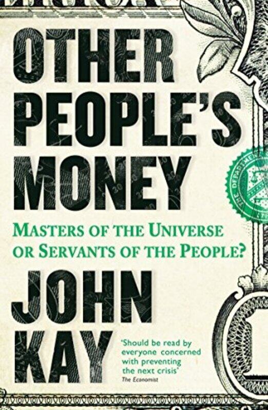 

Other Peoples Money: Masters of the Universe or Servants of the People , Paperback by John Kay