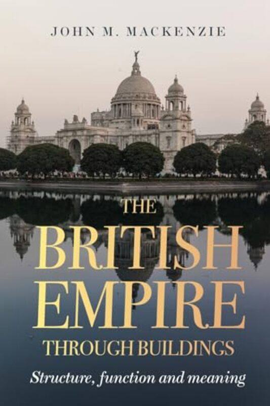 

The British Empire Through Buildings by Paul Clowrey-Paperback