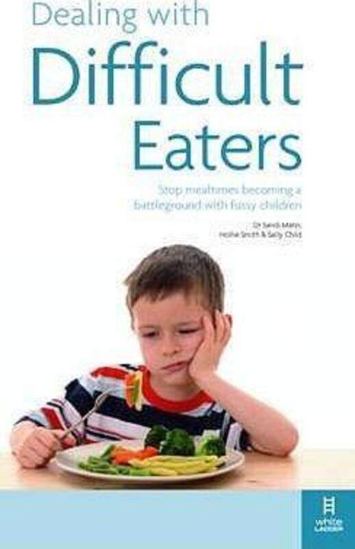 

Dealing with Difficult Eaters: Stop Mealtimes Becoming a Battleground with Fussy Children: How to St,Paperback,ByHollie Smith
