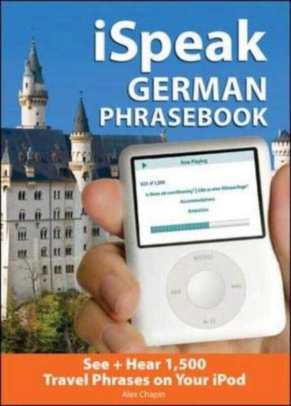 

iSpeak German Phrasebook (MP3 CD + Guide): The Ultimate Audio + Visual Phrasebook for Your iPod (Isp, Audio CD, By: Alex Chapin