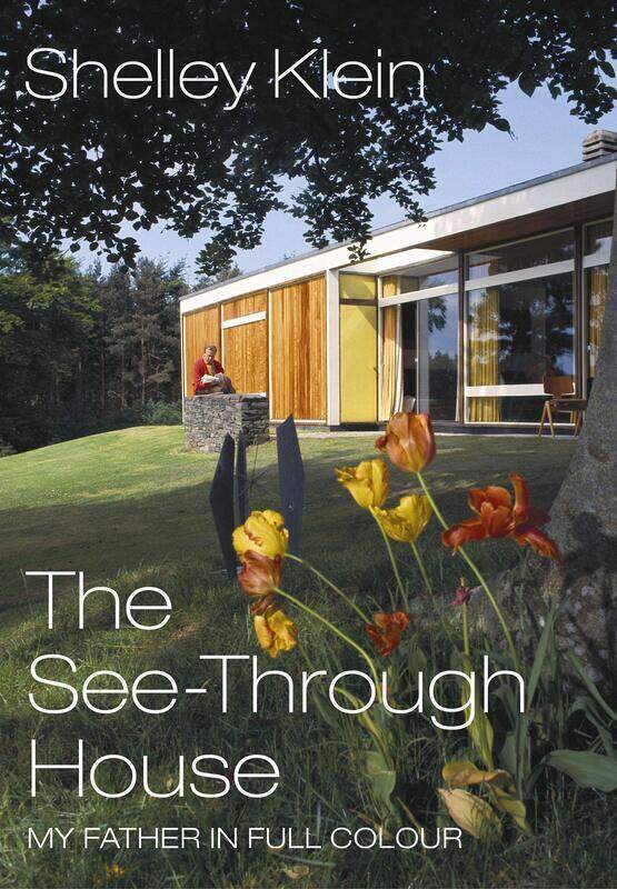 

The See-Through House: My Father in Full Colour, By: Shelley Klein