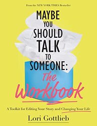 Maybe You Should Talk to Someone The Workbook A Toolkit for Editing Your Story and Changing Your L by Gottlieb, Lori - Paperback