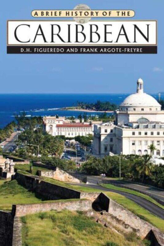 

A Brief History of the Caribbean by DH FigueredoFrank Argote-Freyre-Hardcover