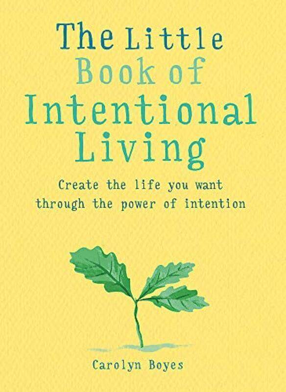 

The Little Book Of Intentional Living: Create The Life You Want Through The Power Of Intention By Boyes, Carolyn Paperback