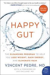 Happy Gut: The Cleansing Program to Help You Lose Weight, Gain Energy, and Eliminate Pain.paperback,By :Pedre, Vincent