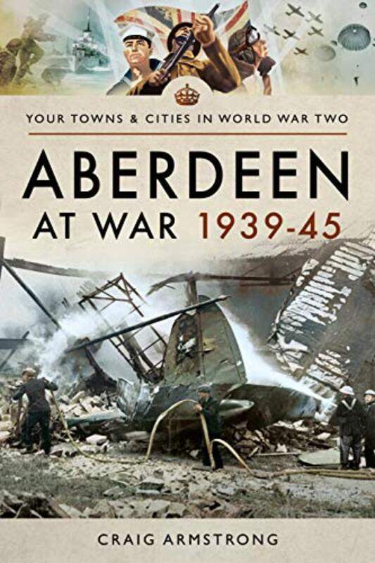 

Aberdeen at War 193945 by Craig Armstrong-Paperback