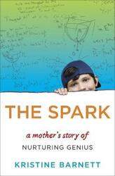 ^(M)THE SPARK : A MOTHER'S STORY OF NURTURING GENIUS.paperback,By :Kristine Barnett