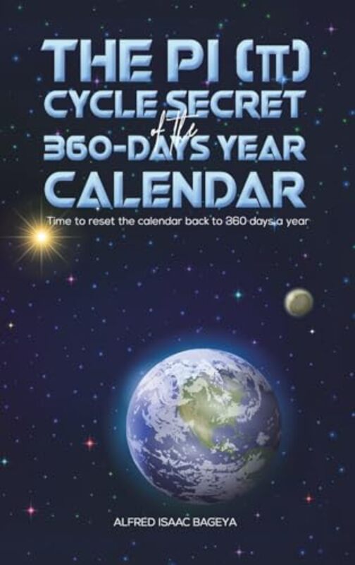 The PI (p) Cycle Secret of the 360-days year calendar by Alfred Isaac Bageya -Hardcover