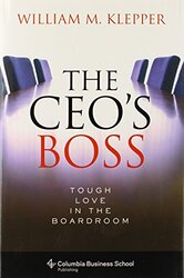 The CEO's Boss: Tough Love in the Boardroom (Columbia Business School Publishing), Hardcover Book, By: William M. Klepper