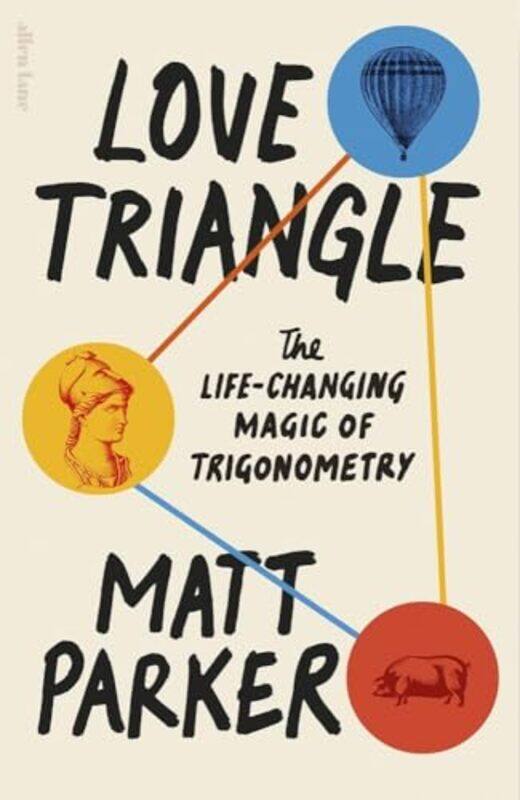 

Love Triangle The Lifechanging Magic Of Trigonometry By Parker, Matt -Paperback