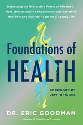 Foundations of Health: Harnessing the Restorative Power of Movement, Heat, Breath, and the Endocanna.Hardcover,By :Goodman, Eric