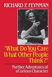 What Do You Care What Other People Think Further Adventures Of A Curious Character By Feynman, Richard P. Hardcover