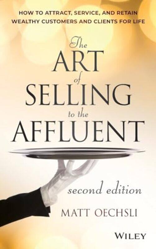 

The Art of Selling to the Affluent by Matt Oechsli-Hardcover