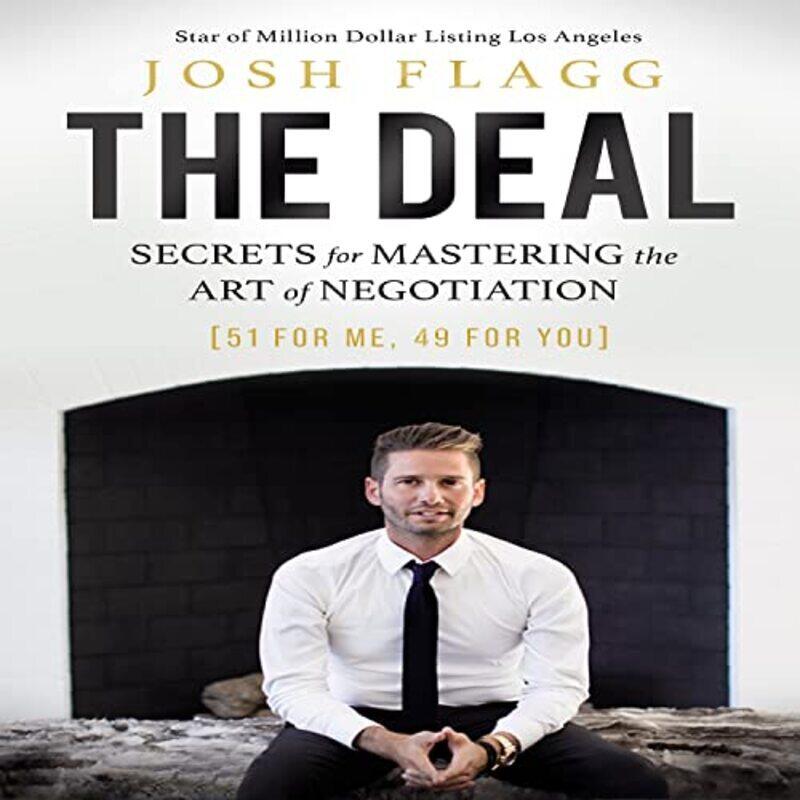 

The Deal Secrets For Mastering The Art Of Negotiation By Flagg, Josh Hardcover