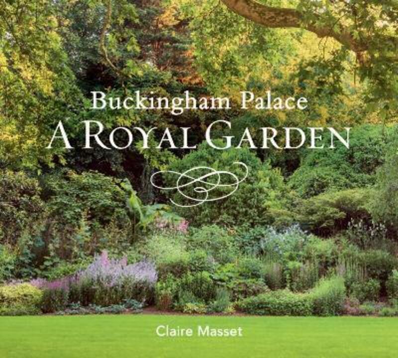 Buckingham Palace: A Royal Garden,Hardcover, By:Claire Masset