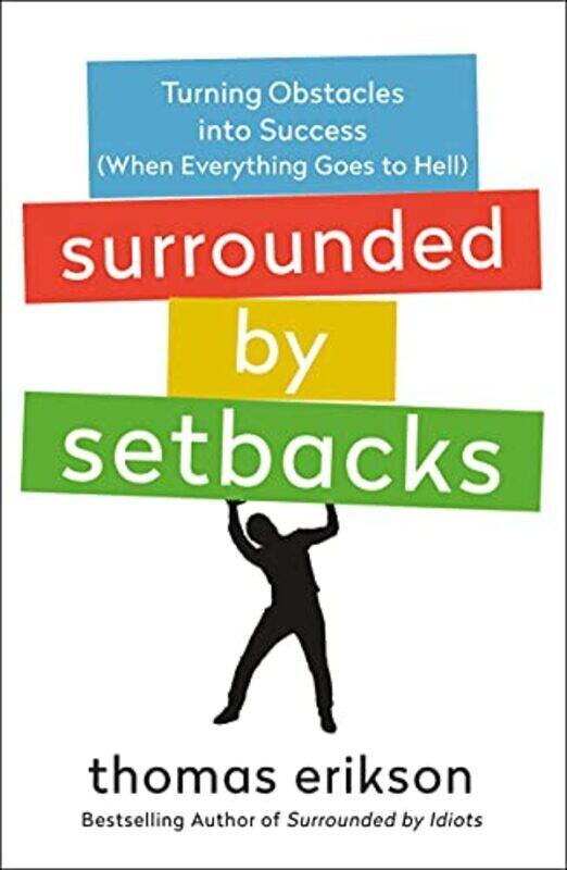 

Surrounded by Setbacks: Turning Obstacles Into Success When Everything Goes to Hell Paperback by Erikson, Thomas