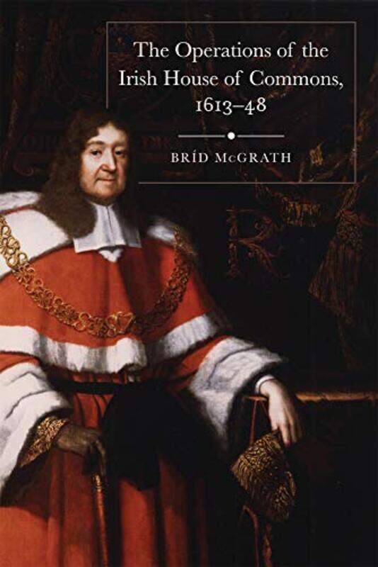 

The operations of the Irish House of Commons 161348 by Brid McGrath-Hardcover