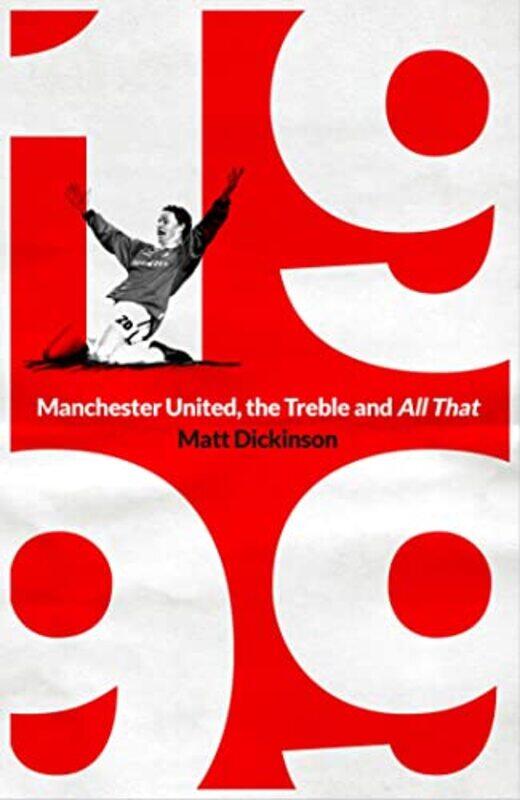 

1999: Manchester United, the Treble and All That,Hardcover,by:Matt Dickinson