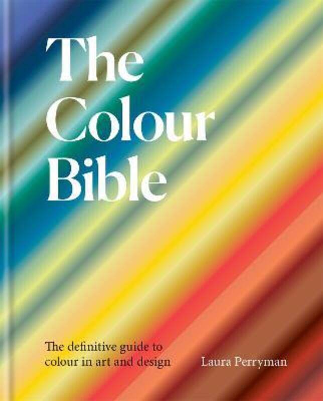 

The Colour Bible: The definitive guide to the history, use and meaning of colours,Hardcover, By:Perryman, Laura