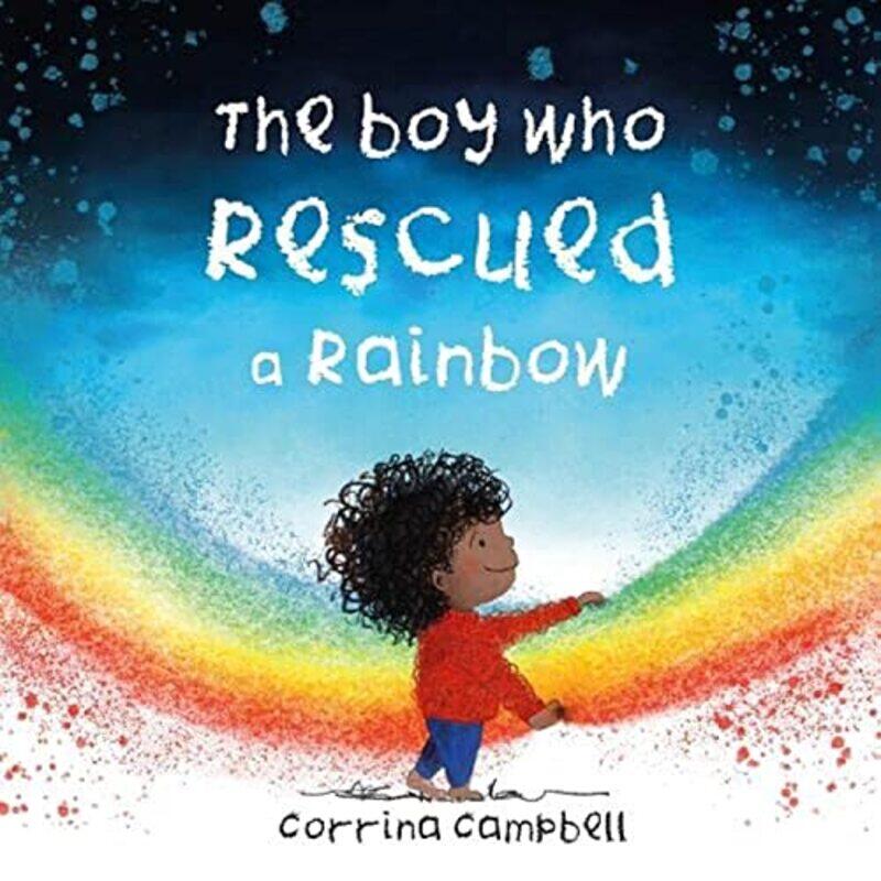 

The Boy Who Rescued A Rainbow by Campbell, Corrina - Campbell, Corrina-Paperback